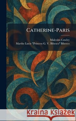 Catherine-Paris Cowley, Malcolm, Bibesco, Marthe Lucie Princess G. V. 9781025538099 Tradd Street Press - książka