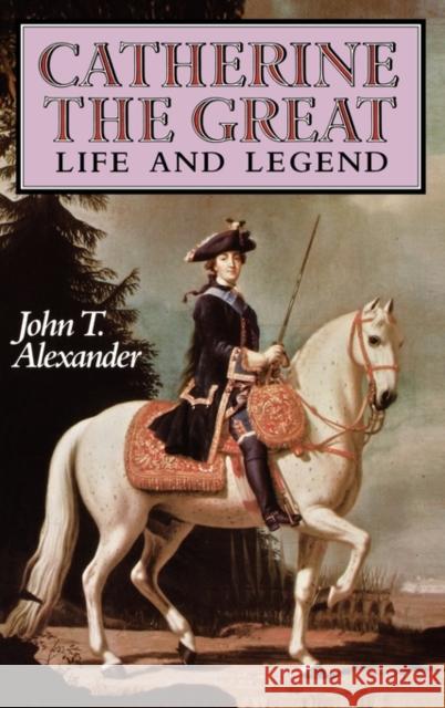 Catherine the Great: Life and Legend Alexander, John T. 9780195052367 Oxford University Press, USA - książka