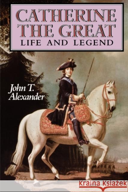 Catherine the Great: Life and Legend Alexander, John T. 9780195061628 Oxford University Press - książka