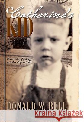 Catherine's Kid: One Boy's Story of Growing Up in the Arkansas Delta Bell, Donald W. 9781432799984 Outskirts Press - książka