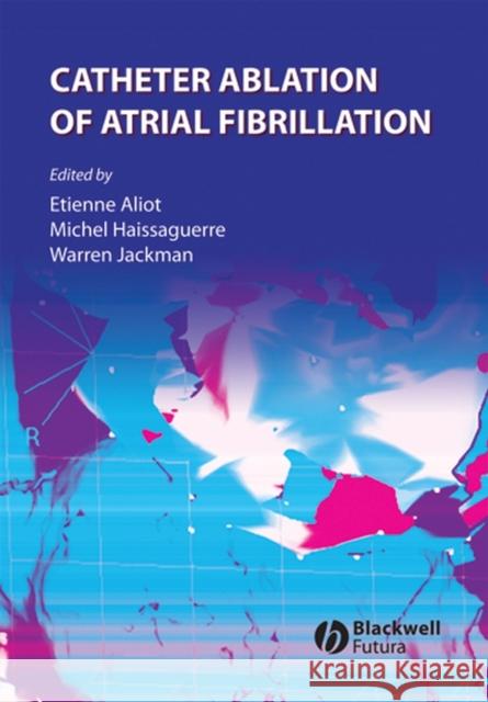 Catheter Ablation of Atrial Fibrillation Etienne Aliot 9781405163491 Blackwell Publishers - książka