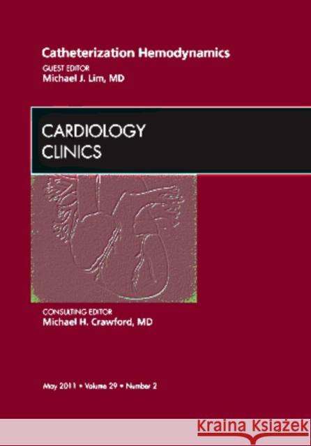 Catheterization Hemodynamics, An Issue of Cardiology Clinics Lim, Michael J. 9781455704255 The Clinics: Internal Medicine - książka