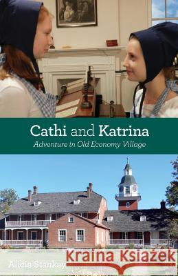 Cathi and Katrina: Adventure in Old Economy Village Alicia Stankay 9781523205516 Createspace Independent Publishing Platform - książka