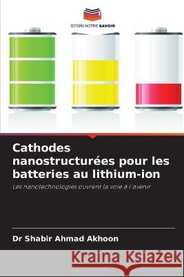 Cathodes nanostructur?es pour les batteries au lithium-ion Shabir Ahmad Akhoon 9786204500164 Editions Notre Savoir - książka