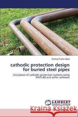 cathodic protection design for buried steel pipes Abed Shahad Fadhil 9783659598777 LAP Lambert Academic Publishing - książka