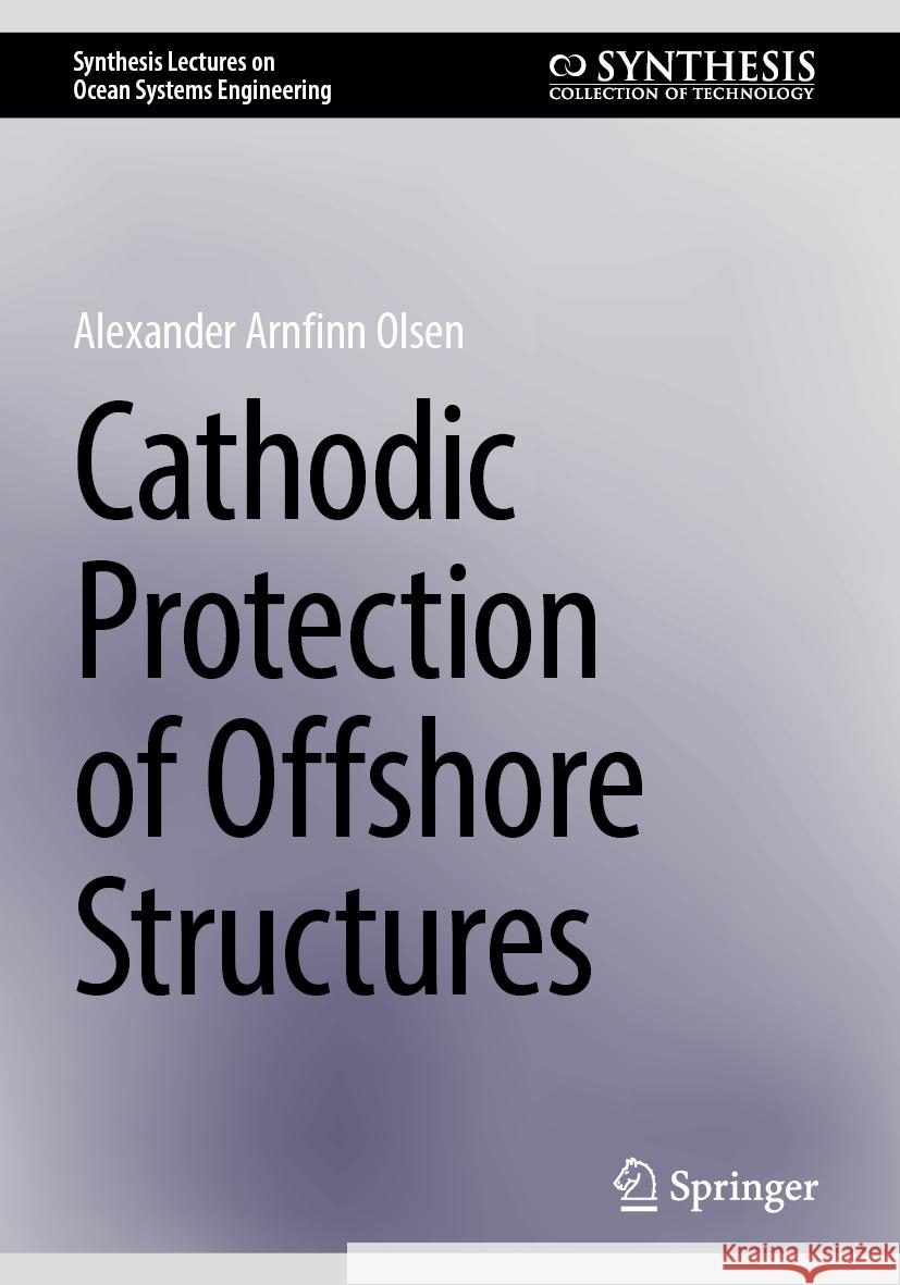 Cathodic Protection of Offshore Structures Alexander Arnfinn Olsen 9783031775802 Springer - książka