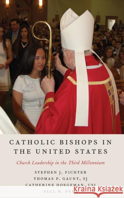 Catholic Bishops in the United States: Church Leadership in the Third Millennium Stephen J. Fichter Thomas P. Gaunt Catherine Hoegeman 9780190920289 Oxford University Press, USA - książka