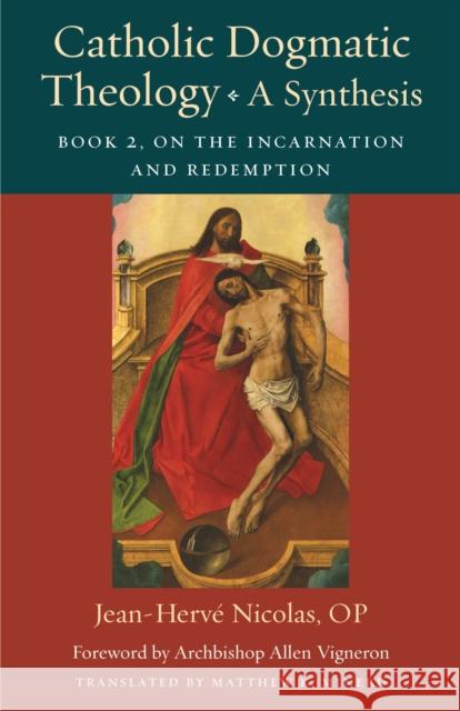 Catholic Dogmatic Theology: A Synthesis: Book 2: On the Incarnation and Redemption Matthew K. Minerd 9780813236001 The Catholic University of America Press - książka