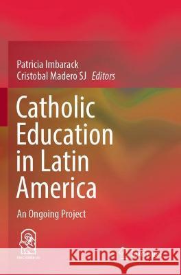 Catholic Education in Latin America: An Ongoing Project Imbarack, Patricia 9783030750619 Springer International Publishing - książka