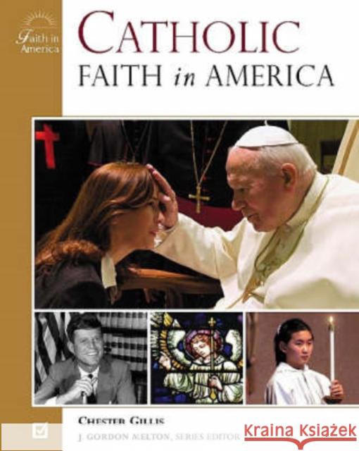 Catholic Faith in America Chester Gillis J. Gordon Melton 9780816049844 Facts on File - książka