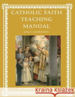 Catholic Faith Teaching Manual - Level 5: Confirmation Raymond Taouk 9780645021936 Jmj Catholic Products - książka