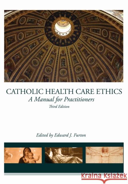 Catholic Health Care Ethics: A Manual for Practitioners Edward J. Furton 9780935372700 Eurospan (JL) - książka