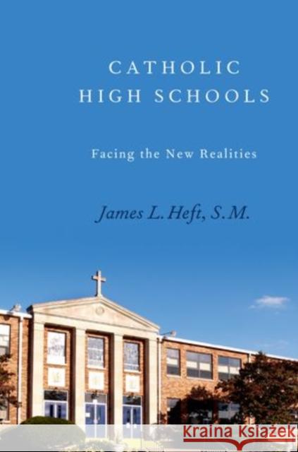 Catholic High Schools: Facing the New Realities James Heft 9780199796656 Oxford University Press, USA - książka