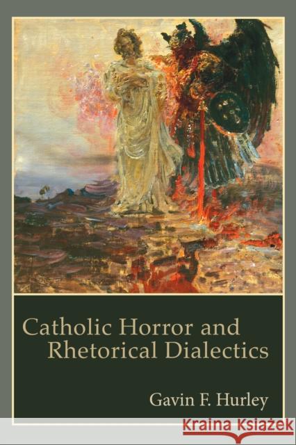 Catholic Horror and Rhetorical Dialectics Gavin F. Hurley 9781611463620 Lehigh University Press - książka