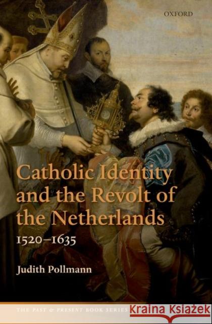 Catholic Identity and the Revolt of the Netherlands, 1520-1635 Judith Pollmann 9780198867357 Oxford University Press, USA - książka