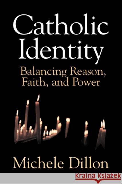 Catholic Identity: Balancing Reason, Faith, and Power Dillon, Michele 9780521630443 Cambridge University Press - książka