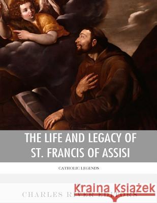 Catholic Legends: The Life and Legacy of St. Francis of Assisi Charles River Editors 9781978292000 Createspace Independent Publishing Platform - książka