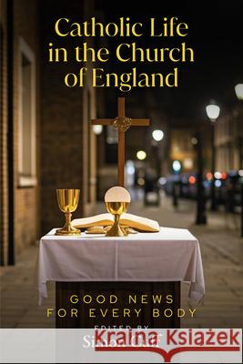 Catholic Life in the Church of England: Good News for Every Body Simon Cuff 9781786226723 Canterbury Press Norwich - książka