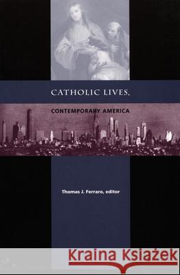 Catholic Lives, Contemporary America Thomas J. Ferraro 9780822320432 Duke University Press - książka