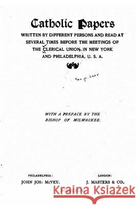 Catholic Papers Written by Different Persons and Read at Several Times Clerical Union 9781533649775 Createspace Independent Publishing Platform - książka