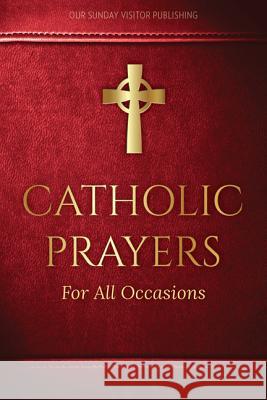 Catholic Prayers for All Occasions Jacquelyn Lindsey 9781612789163 Our Sunday Visitor Inc.,U.S. - książka