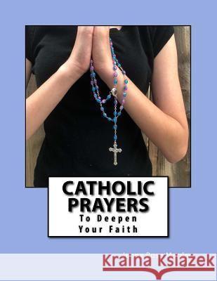 Catholic Prayers: To Deepen Your Faith Jenna Rose Marder 9781723541070 Createspace Independent Publishing Platform - książka