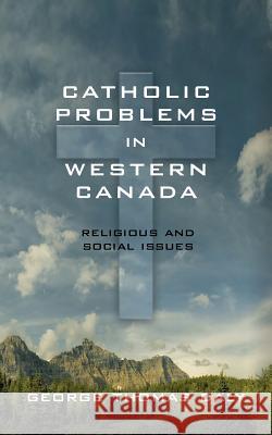 Catholic Problems in Western Canada George Thomas Daly Most Reverend O. E. Mathieu 9781633916692 Westphalia Press - książka