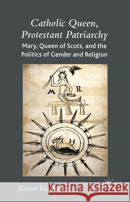 Catholic Queen, Protestant Patriarchy: Mary Queen of Scots and the Politics of Gender and Religion Walton, K. 9781349542086 Palgrave MacMillan - książka