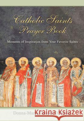 Catholic Saints Prayer Book: Moments of Inspiration from Your Favorite Saints O'Boyle Donna Marie Cooper 9781612787640 BERTRAMS - książka