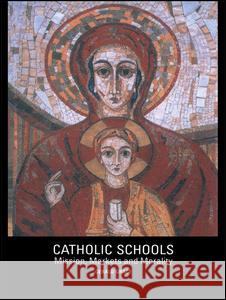 Catholic Schools: Mission, Markets, and Morality Grace, Gerald 9780415243247 Falmer Press - książka