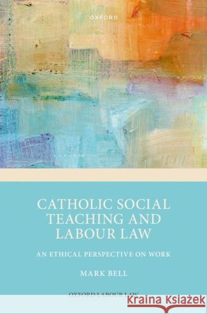 Catholic Social Teaching and Labour Law Bell 9780198873754 OUP OXFORD - książka