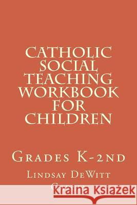 Catholic Social Teaching Workbook for children: Grades K-2nd DeWitt Garcia, Lindsay 9781500663698 Createspace - książka