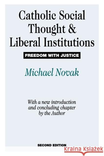Catholic Social Thought and Liberal Institutions: Freedom with Justice Novak, Michael 9780887387630 Transaction Publishers - książka