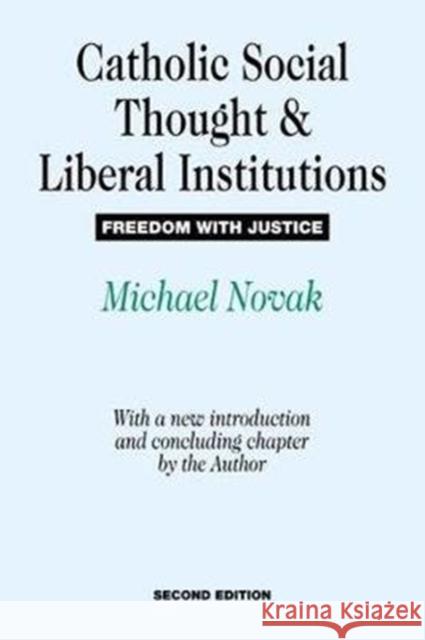 Catholic Social Thought and Liberal Institutions: Freedom with Justice Michael Novak 9781138520110 Taylor & Francis Ltd - książka