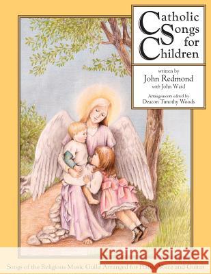 Catholic Songs for Children: Songs of the Relgious Music Guild Arranged for Piano, Voice and Guitar John Redmond Deacon Timothy D. Woods Rev Mark G. Mazza 9781936639861 St. Augustine Academy Press - książka