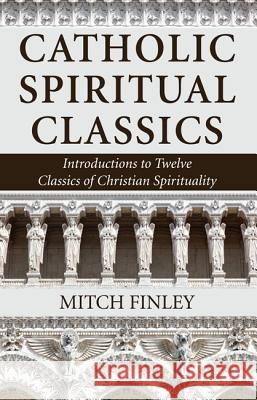 Catholic Spiritual Classics Mitch Finley 9781532611896 Wipf & Stock Publishers - książka