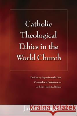 Catholic Theological Ethics in the World Church: The Plenary Papers from the First Cross-Cultural Conference on Catholic Theological Ethics Keenan, James F. 9780826427656  - książka