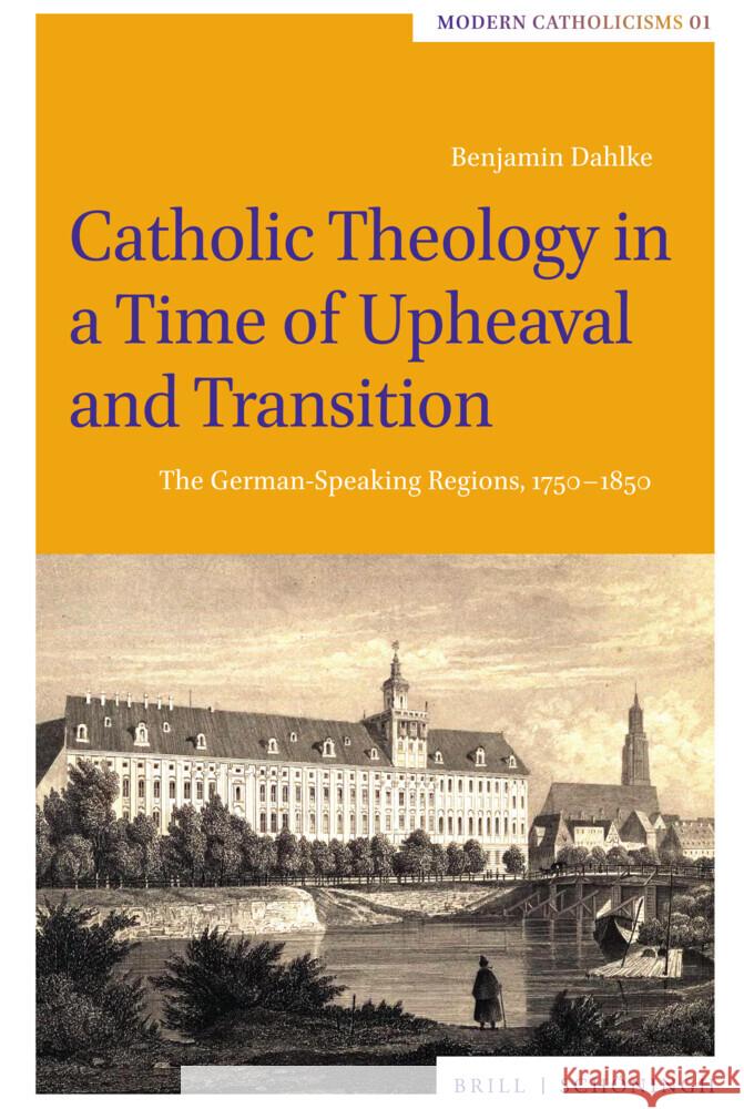 Catholic Theology in a Time of Upheaval and Transition: The German-Speaking Regions, 1750–1850 Benjamin Dahlke 9783506797582 Brill (JL) - książka