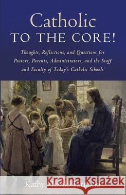 Catholic to the Core! Kathy Husak-Tarnacki 9781666734577 Resource Publications (CA) - książka