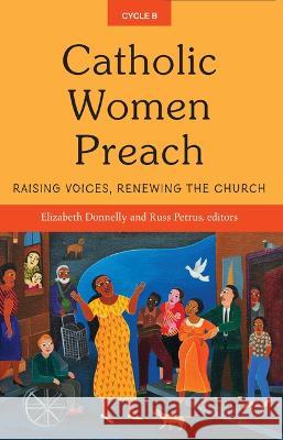 Catholic Women Preach: Raising Voices, Renewing the Church Cycle B Elizabeth Donnelly Russ Petrus 9781626985360 Orbis Books - książka