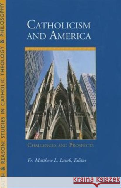 Catholicism and America: Challenges and Prospects Lamb, Fr Matthew 9781932589634 Sapientia Press - książka