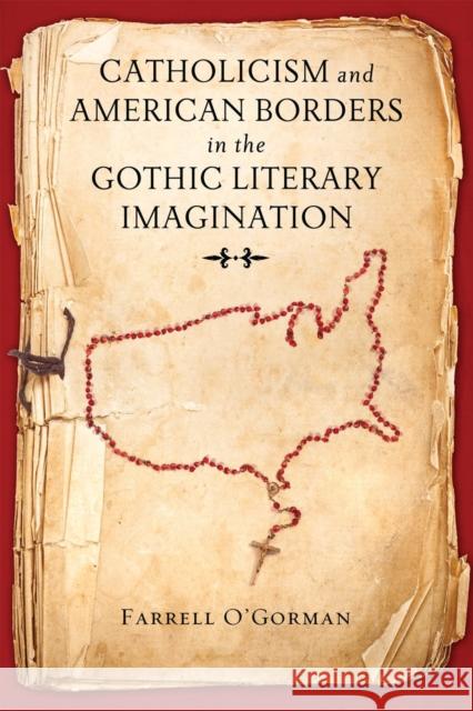 Catholicism and American Borders in the Gothic Literary Imagination Farrell O'Gorman 9780268102173 University of Notre Dame Press - książka