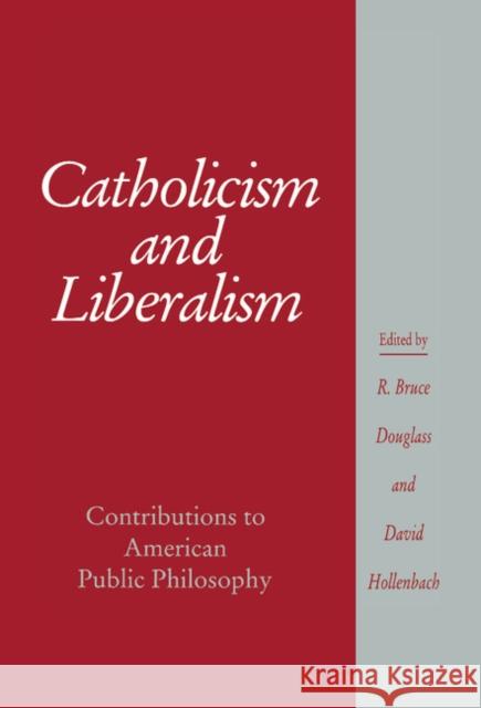 Catholicism and Liberalism: Contributions to American Public Policy Douglass, R. Bruce 9780521445283 CAMBRIDGE UNIVERSITY PRESS - książka