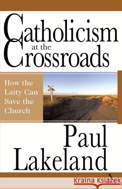 Catholicism at the Crossroads Lakeland, Paul 9780826428103 Continuum International Publishing Group - książka