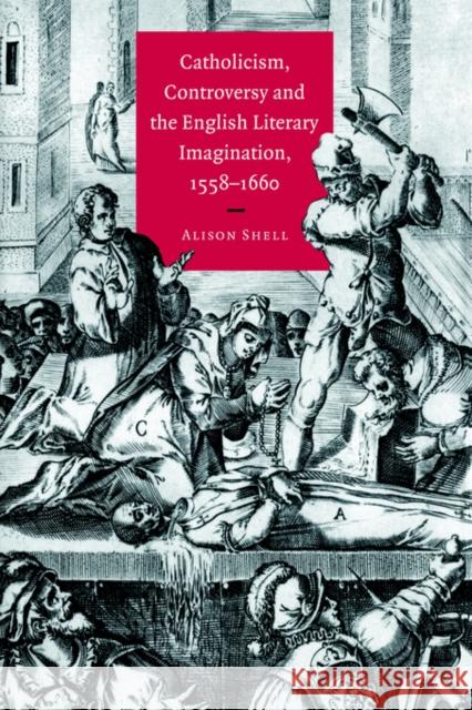 Catholicism, Controversy and the English Literary Imagination, 1558 1660 Shell, Alison 9780521032148 Cambridge University Press - książka