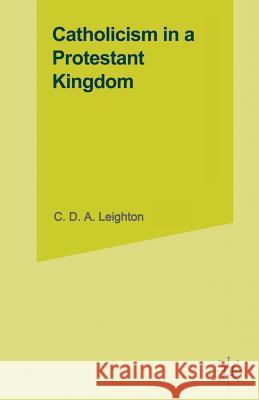 Catholicism in a Protestant Kingdom: A Study of the Irish Ancien Régime Leighton, C. D. a. 9781349232451 Palgrave MacMillan - książka