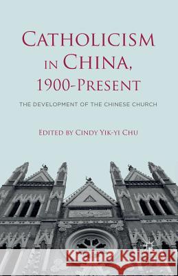 Catholicism in China, 1900-Present: The Development of the Chinese Church Chu, C. 9781349472383 Palgrave MacMillan - książka