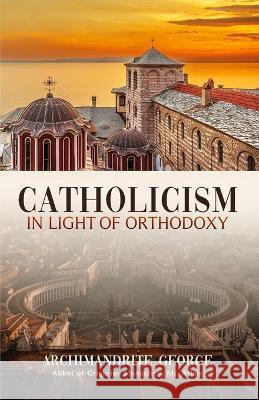 Catholicism in Light of Orthodoxy Vincent Deweese Archimandrite George of Grigoriou  9781639410156 Uncut Mountain Press - książka