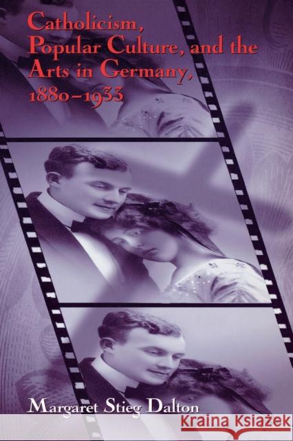 Catholicism, Popular Culture, and the Arts in Germany, 1880-1933 Margaret Stieg Dalton Dalton 9780268025670 University of Notre Dame Press - książka