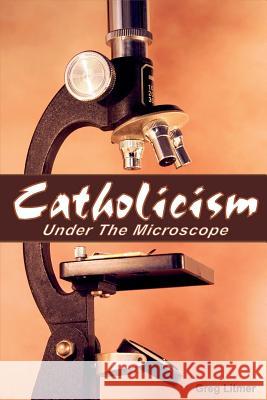 Catholicism Under the Microscope Greg Litmer 9781584272663 Guardian of Truth Foundation - książka